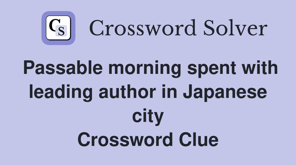 Passable morning spent with leading author in Japanese city Crossword Clue