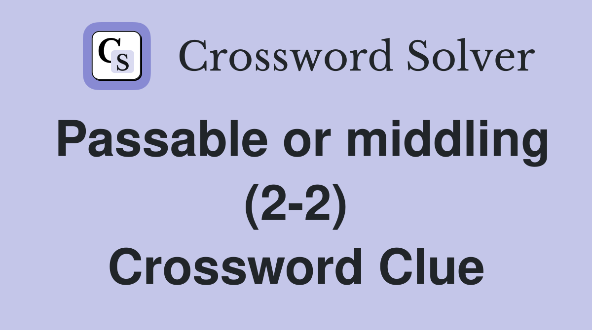 Passable or middling (2-2) Crossword Clue