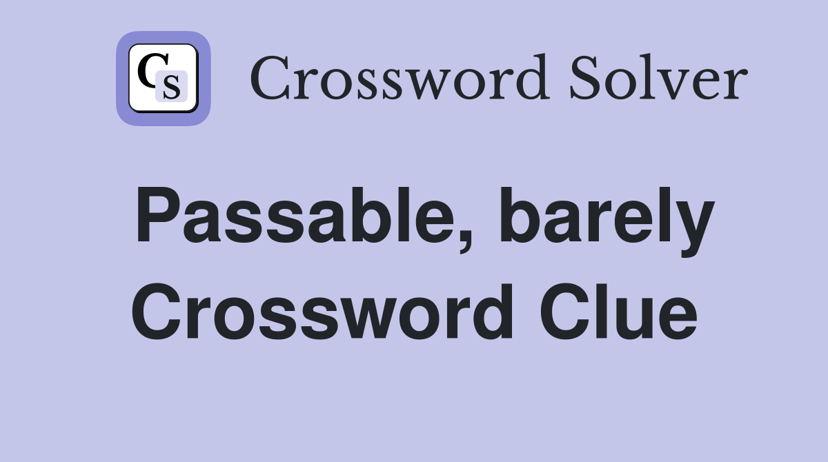 Passable, barely Crossword Clue