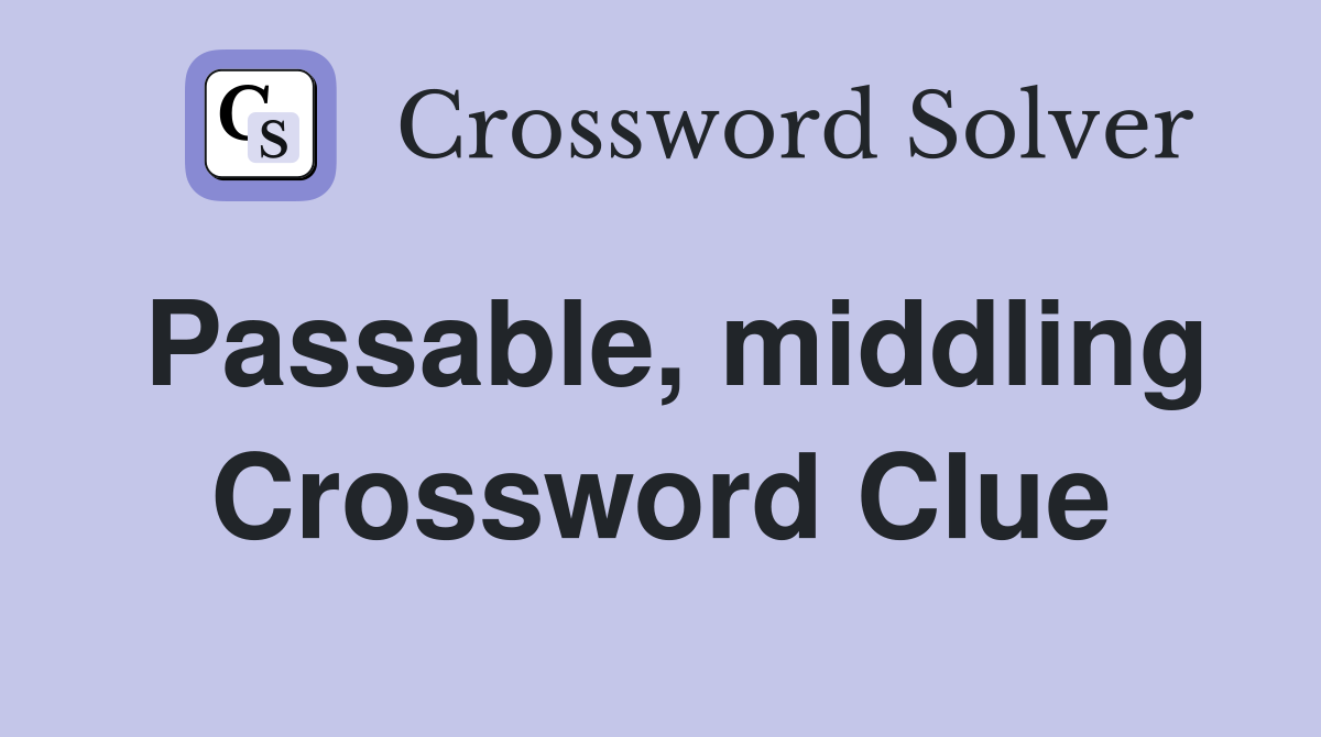 Passable, middling Crossword Clue