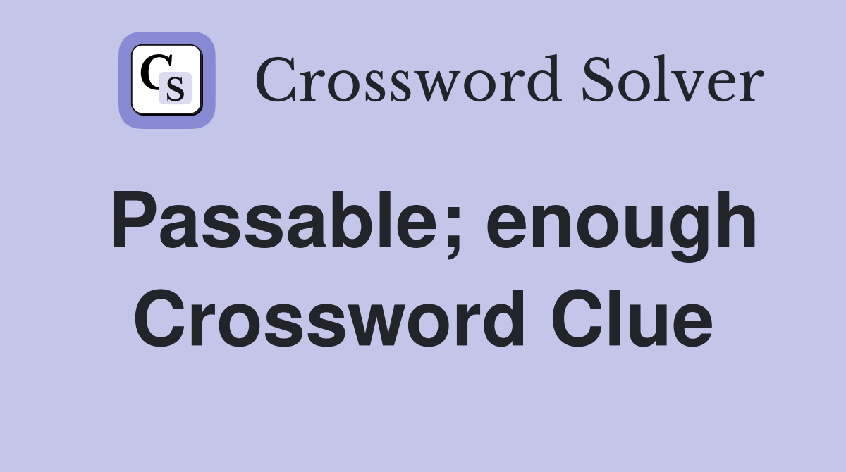 Passable; enough Crossword Clue