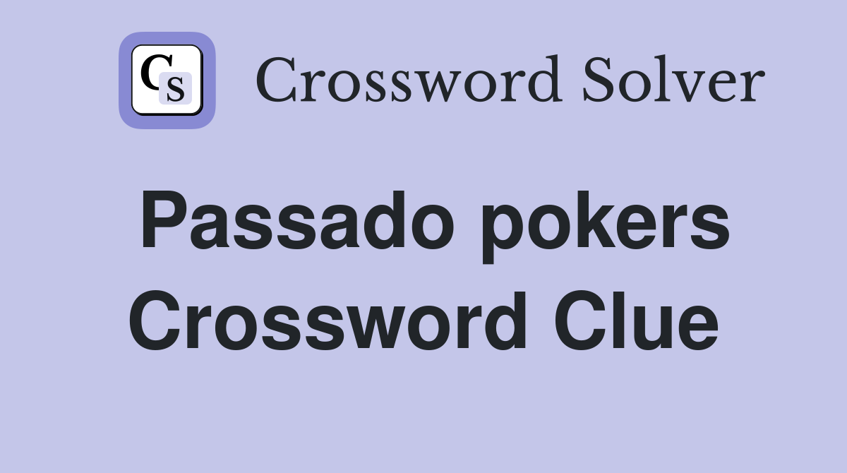 Passado pokers Crossword Clue