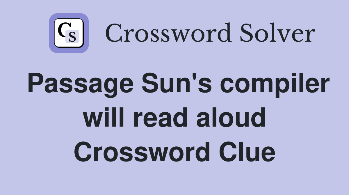 Passage Sun's compiler will read aloud Crossword Clue