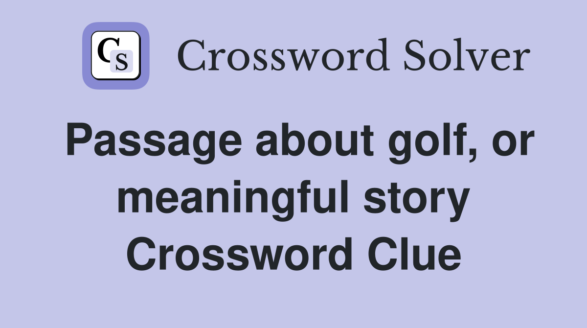 Passage about golf, or meaningful story Crossword Clue