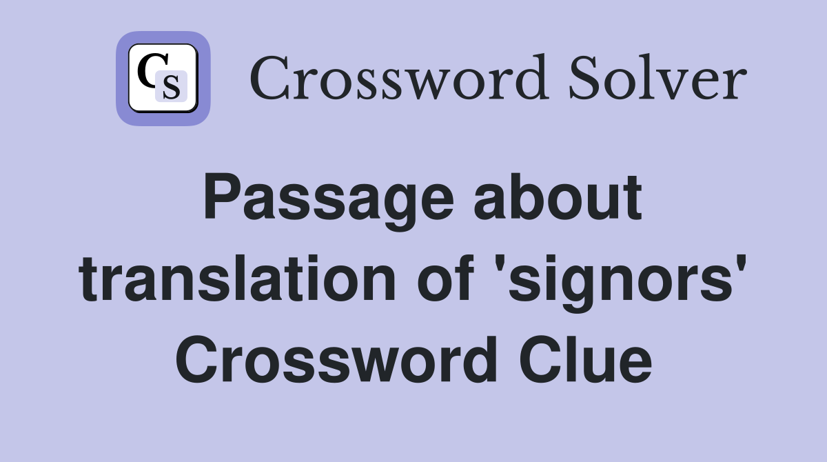 Passage about translation of 'signors' Crossword Clue