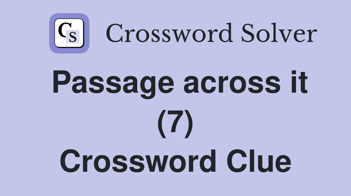 Passage across it (7) Crossword Clue