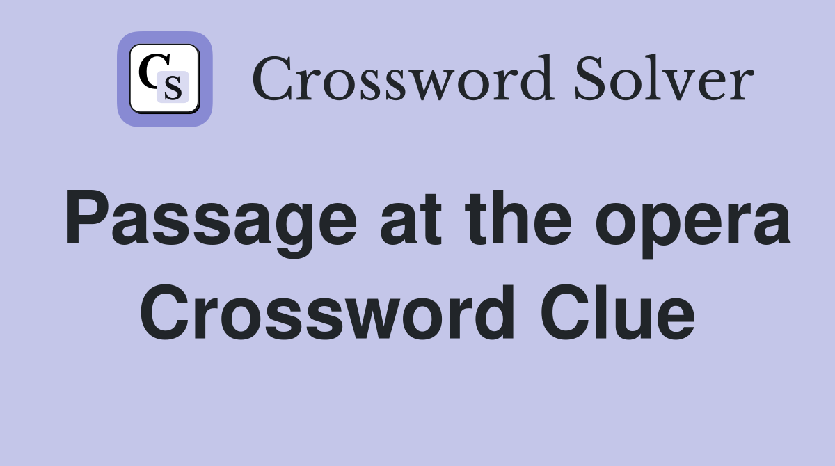Passage at the opera Crossword Clue