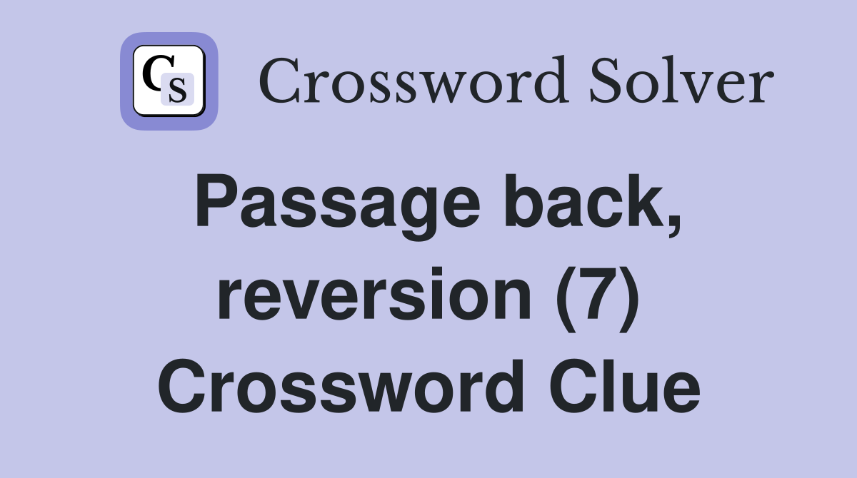 Passage back, reversion (7) Crossword Clue
