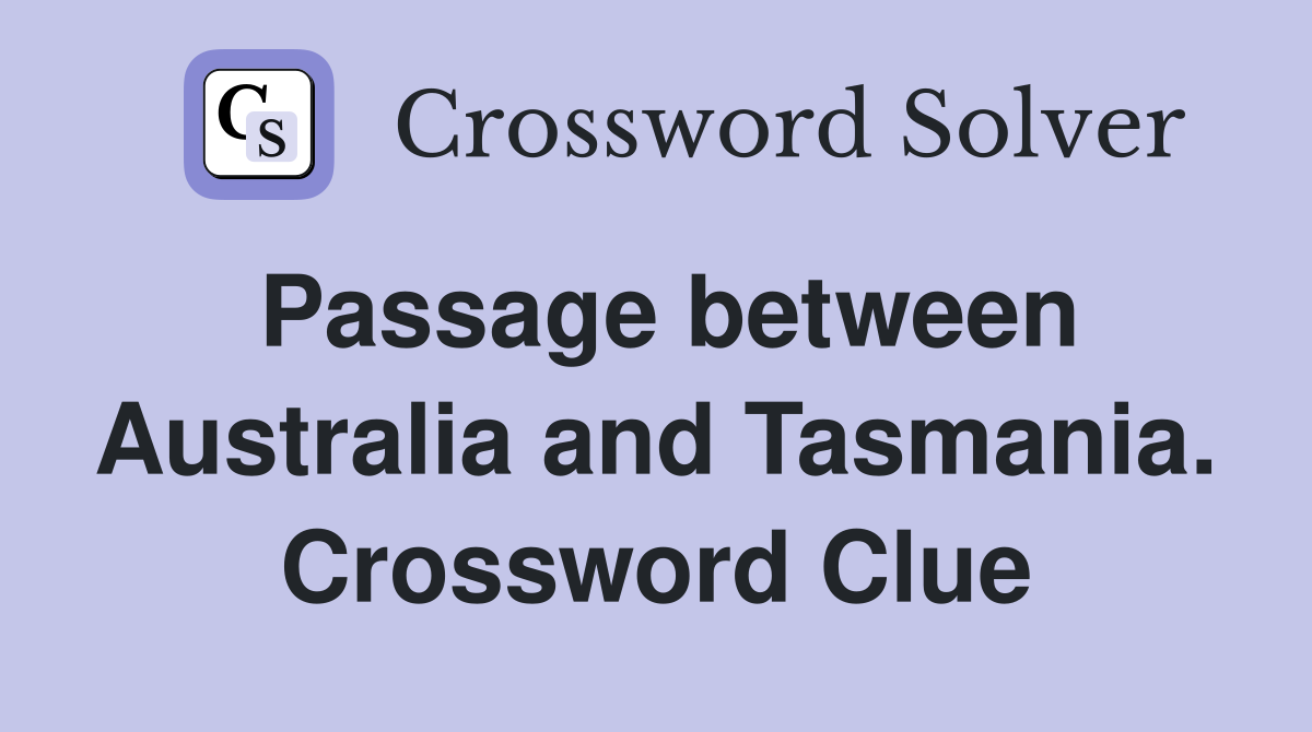 Passage between Australia and Tasmania. Crossword Clue
