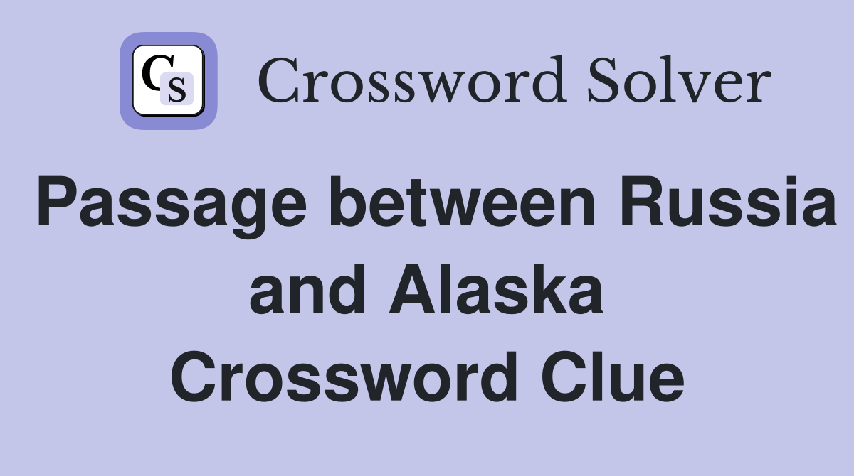 Passage between Russia and Alaska Crossword Clue
