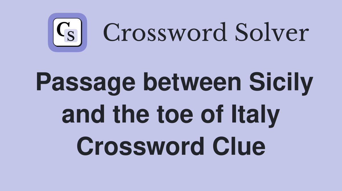 Passage between Sicily and the toe of Italy Crossword Clue