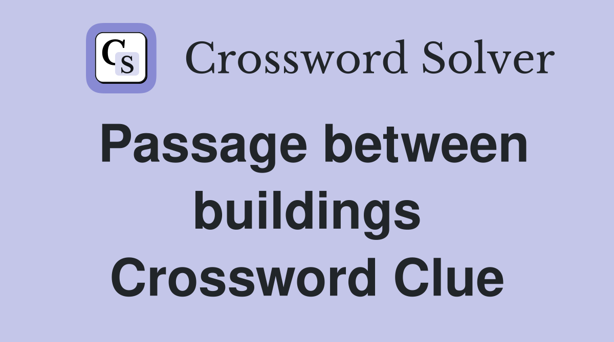Passage between buildings Crossword Clue