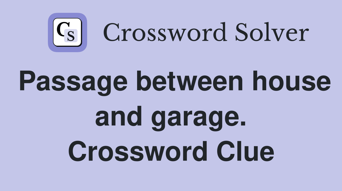Passage between house and garage. Crossword Clue
