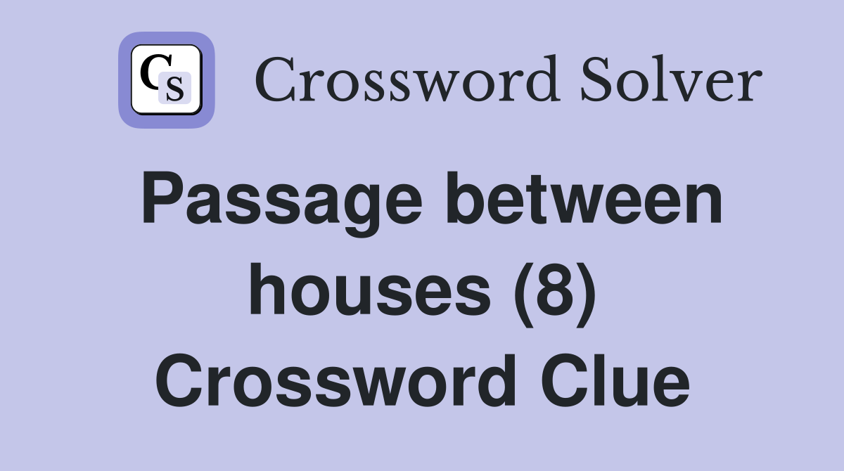 Passage between houses (8) Crossword Clue