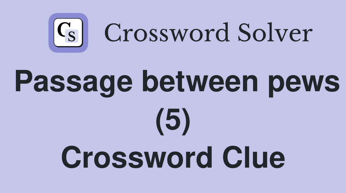 Passage between pews (5) Crossword Clue