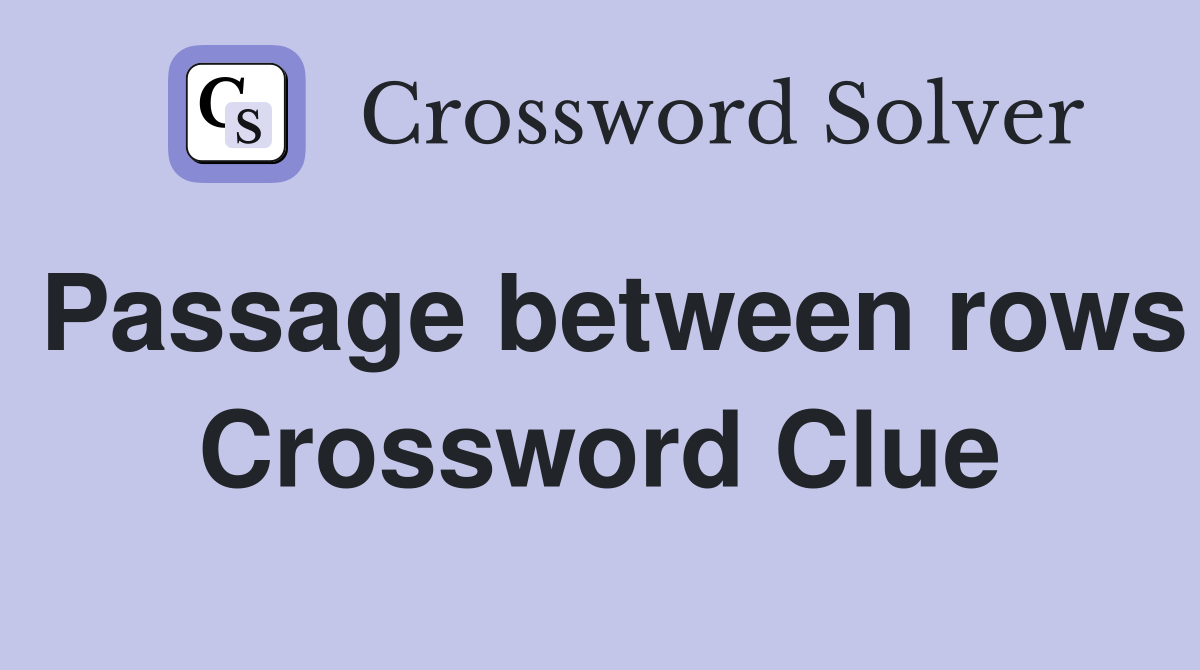 Passage between rows Crossword Clue