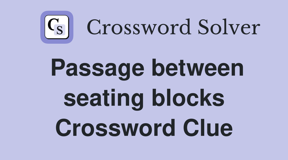 Passage between seating blocks Crossword Clue