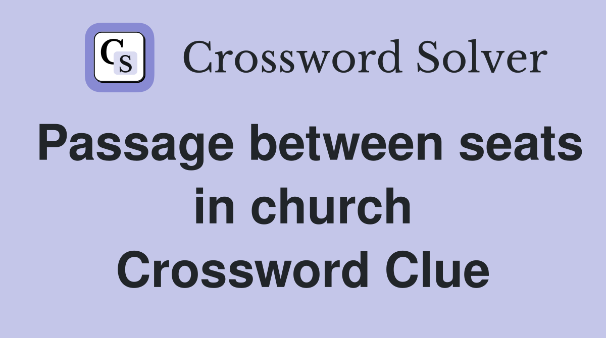 Passage between seats in church Crossword Clue