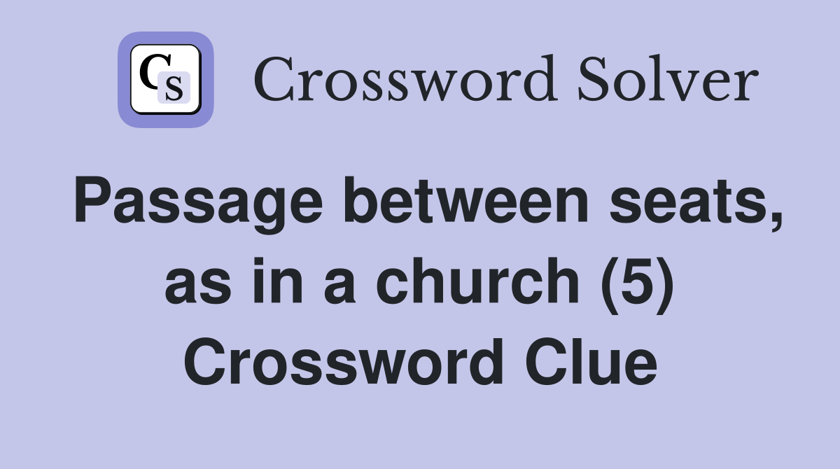Passage between seats, as in a church (5) Crossword Clue