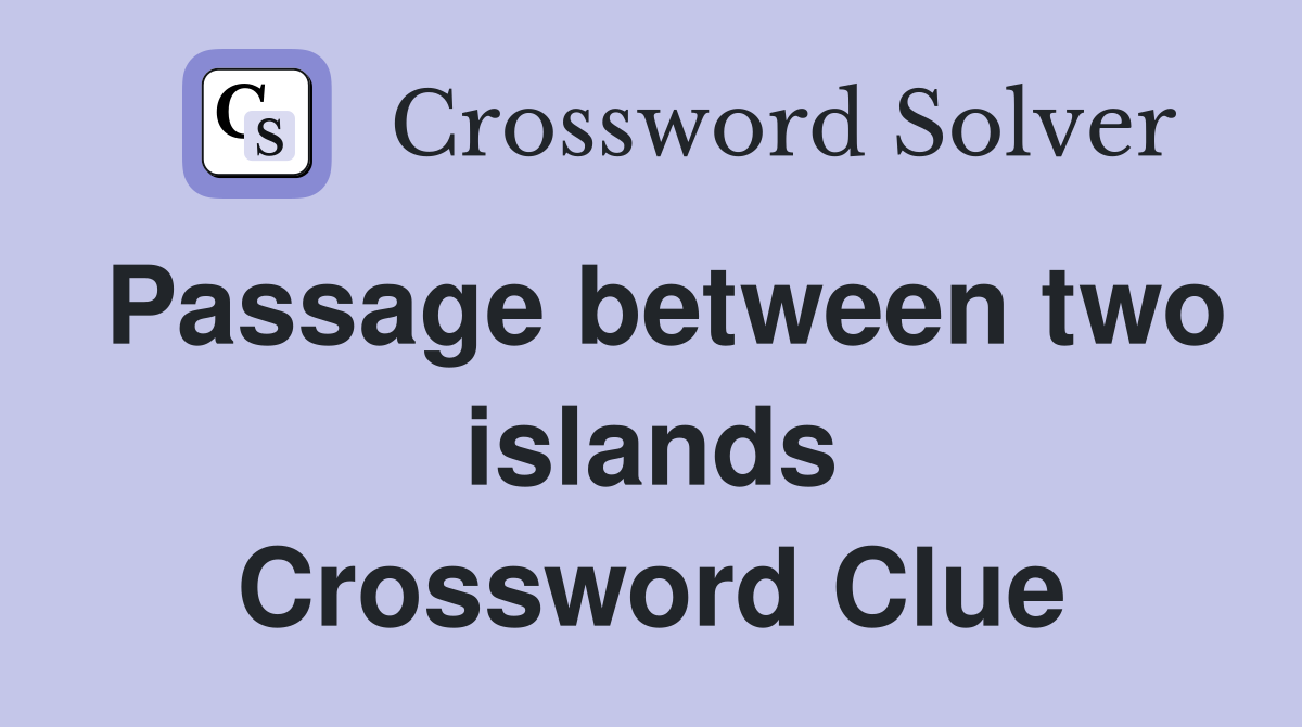 Passage between two islands Crossword Clue