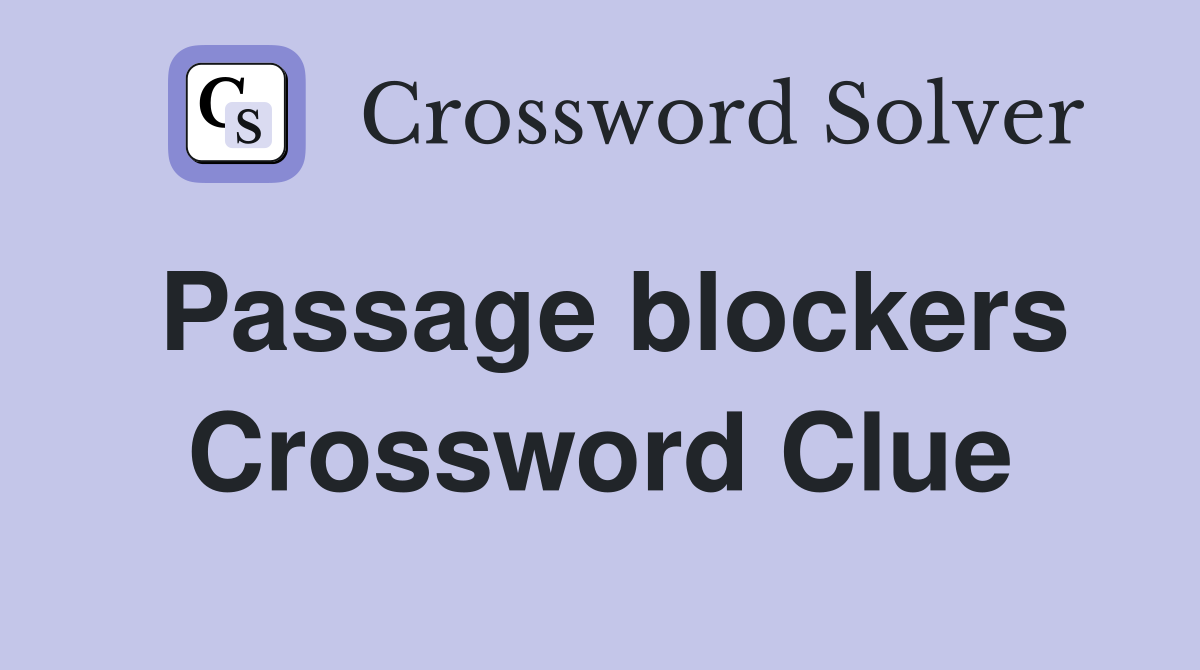 Passage blockers Crossword Clue