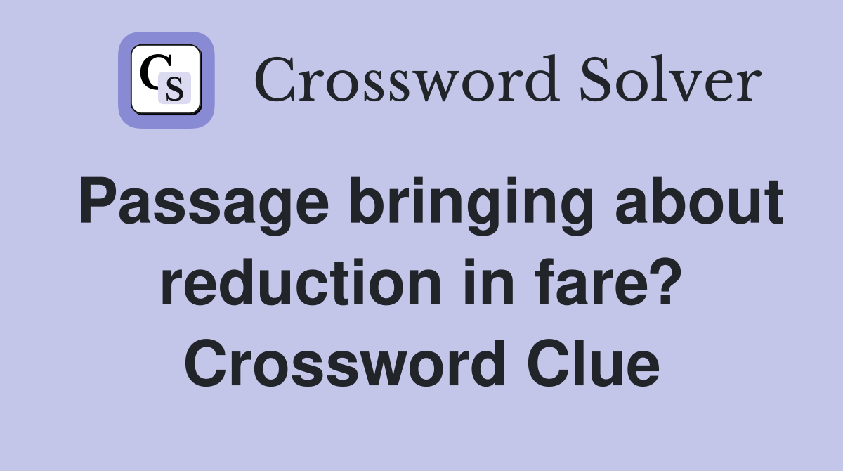 Passage bringing about reduction in fare? Crossword Clue