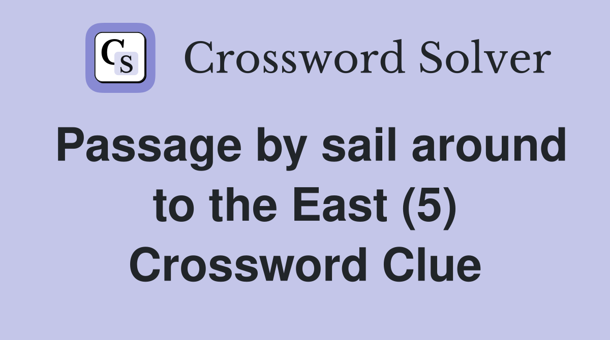 Passage by sail around to the East (5) Crossword Clue