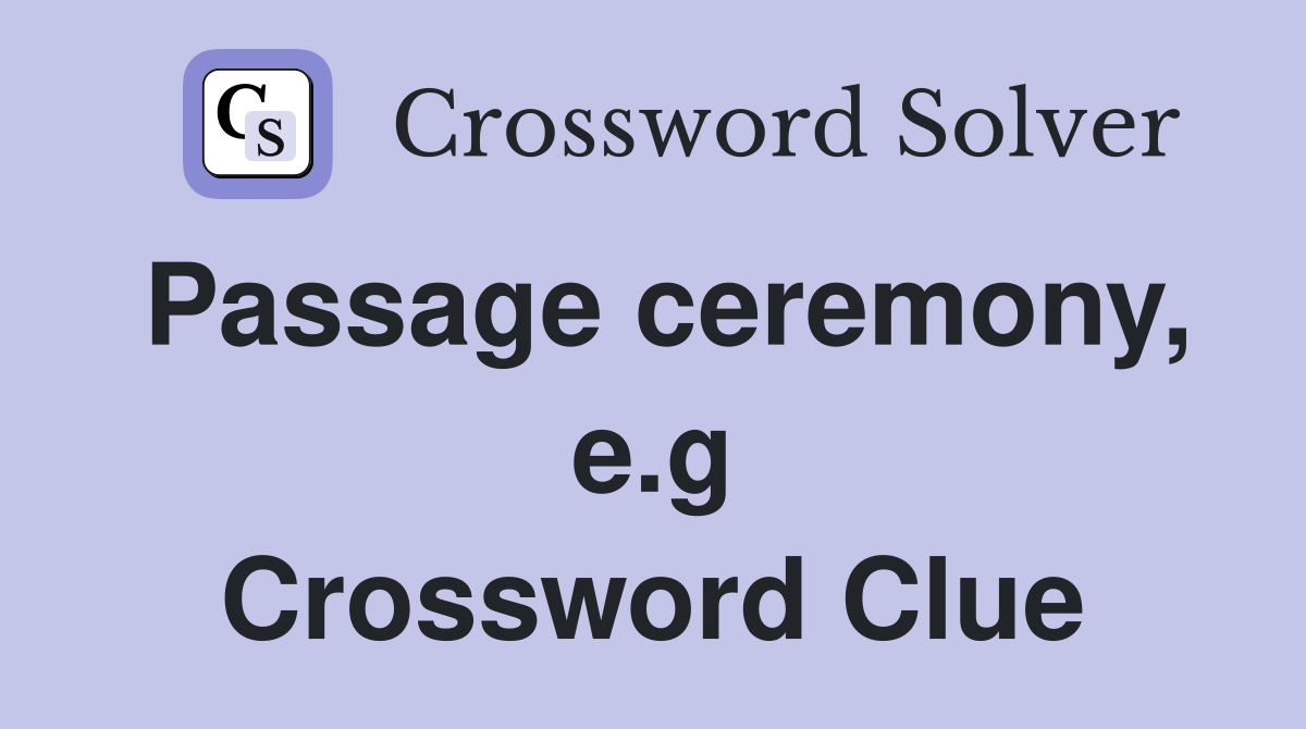 Passage ceremony, e.g Crossword Clue
