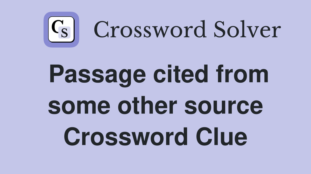 Passage cited from some other source Crossword Clue