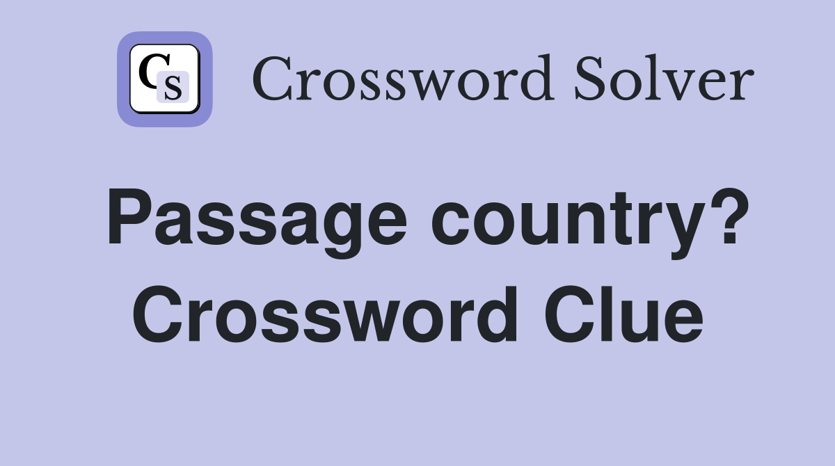 Passage country? Crossword Clue