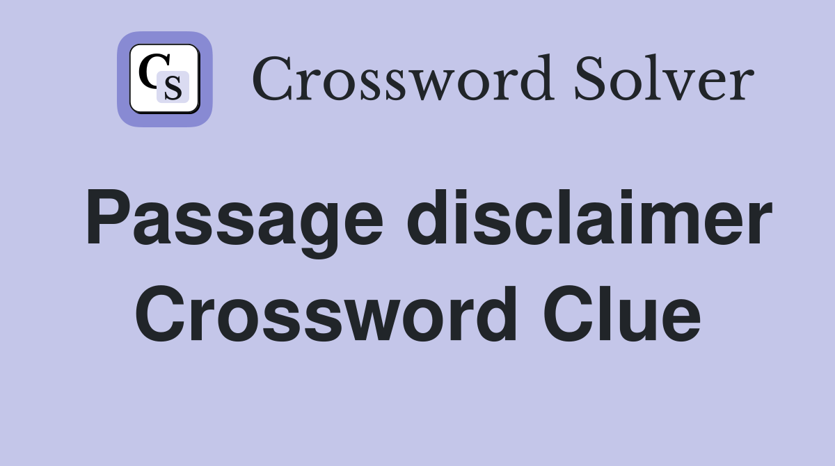 Passage disclaimer Crossword Clue