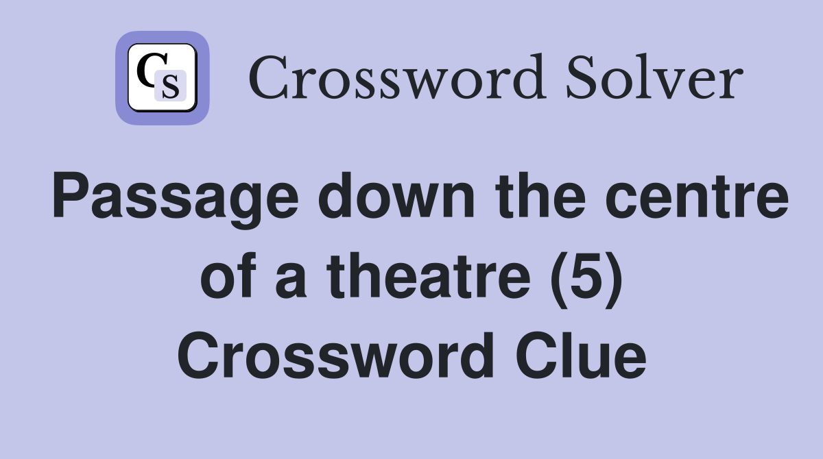 Passage down the centre of a theatre (5) Crossword Clue