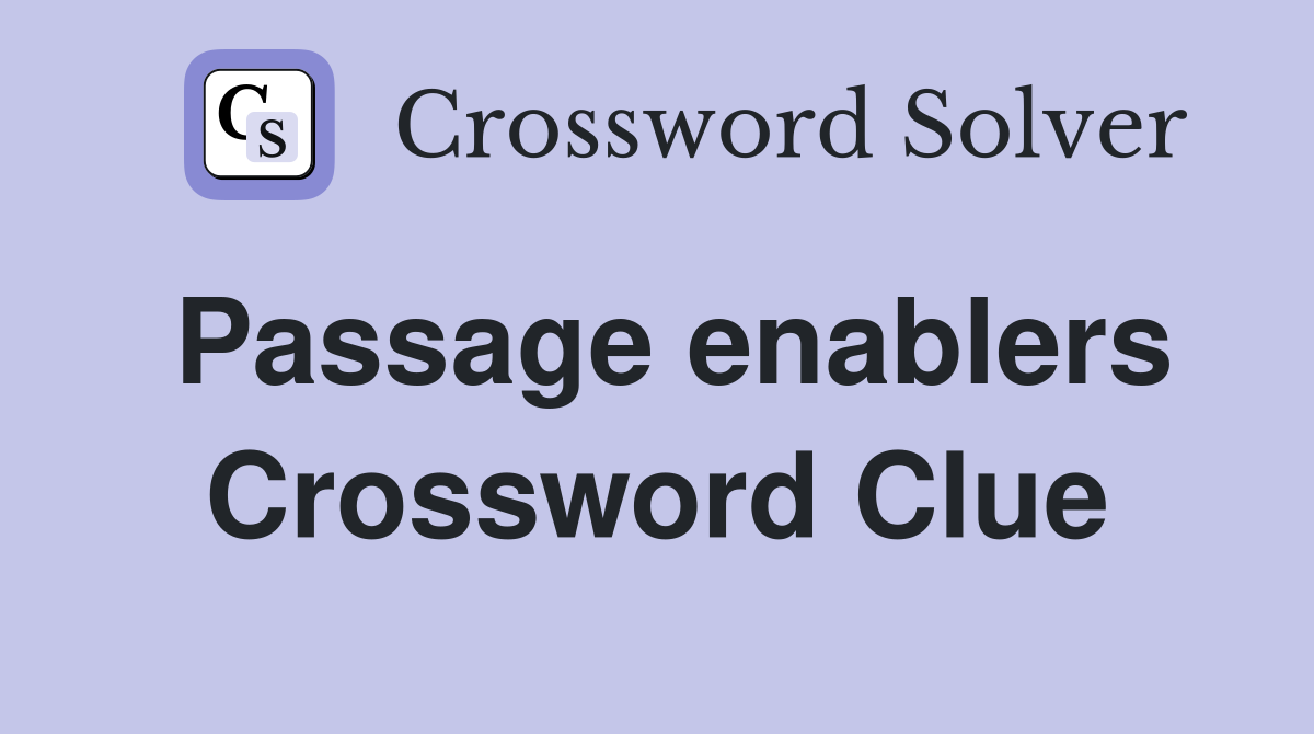 Passage enablers Crossword Clue