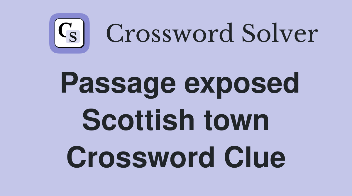 Passage exposed Scottish town Crossword Clue
