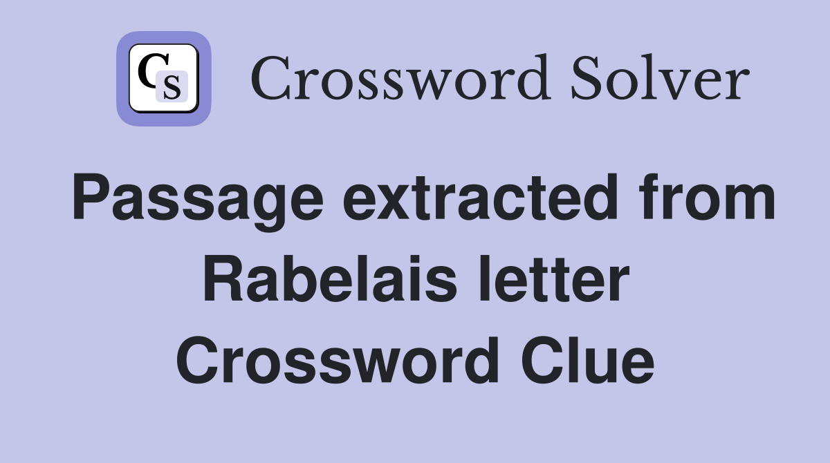 Passage extracted from Rabelais letter Crossword Clue