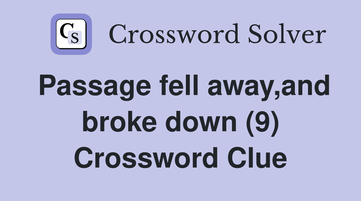 Passage fell away,and broke down (9) Crossword Clue