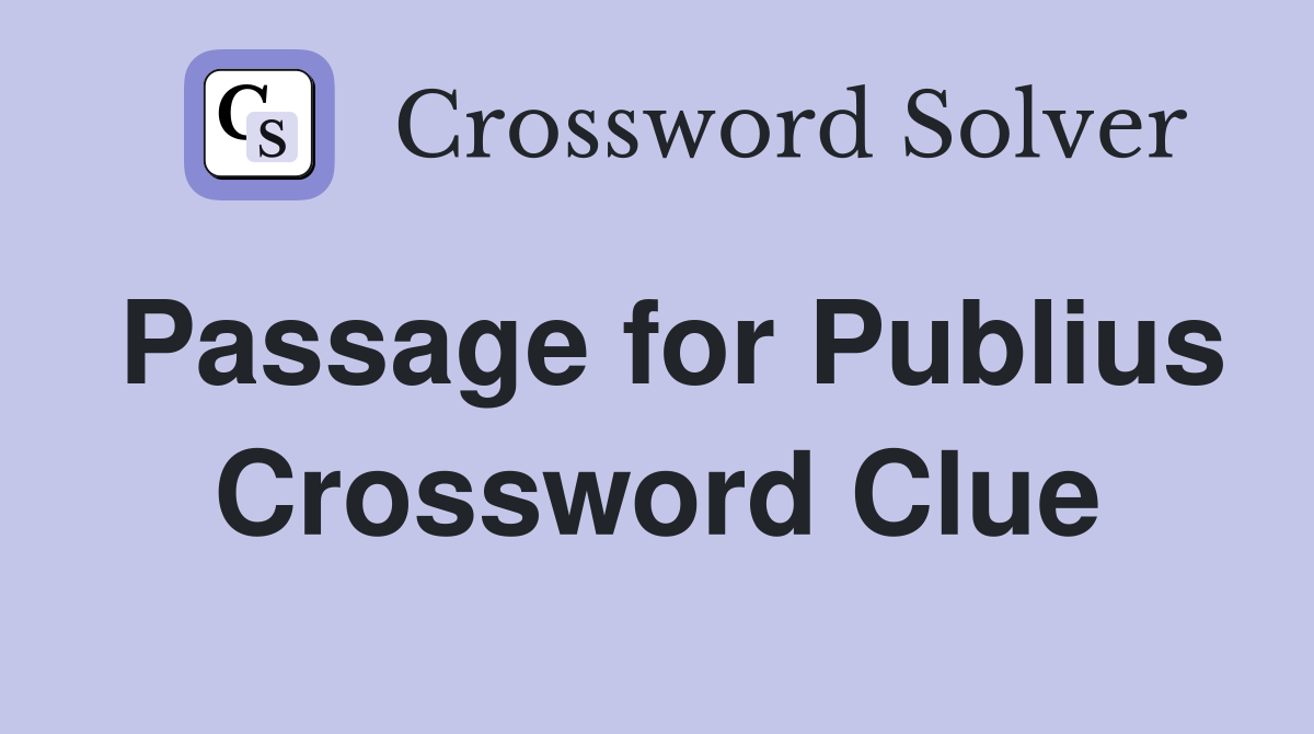 Passage for Publius Crossword Clue