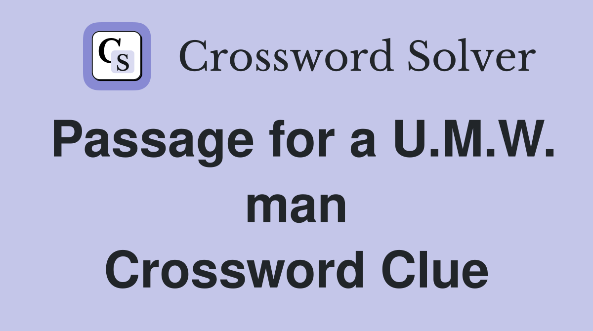 Passage for a U.M.W. man Crossword Clue