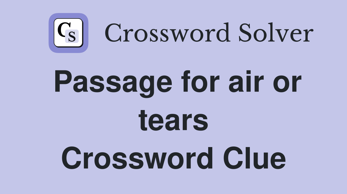 Passage for air or tears Crossword Clue
