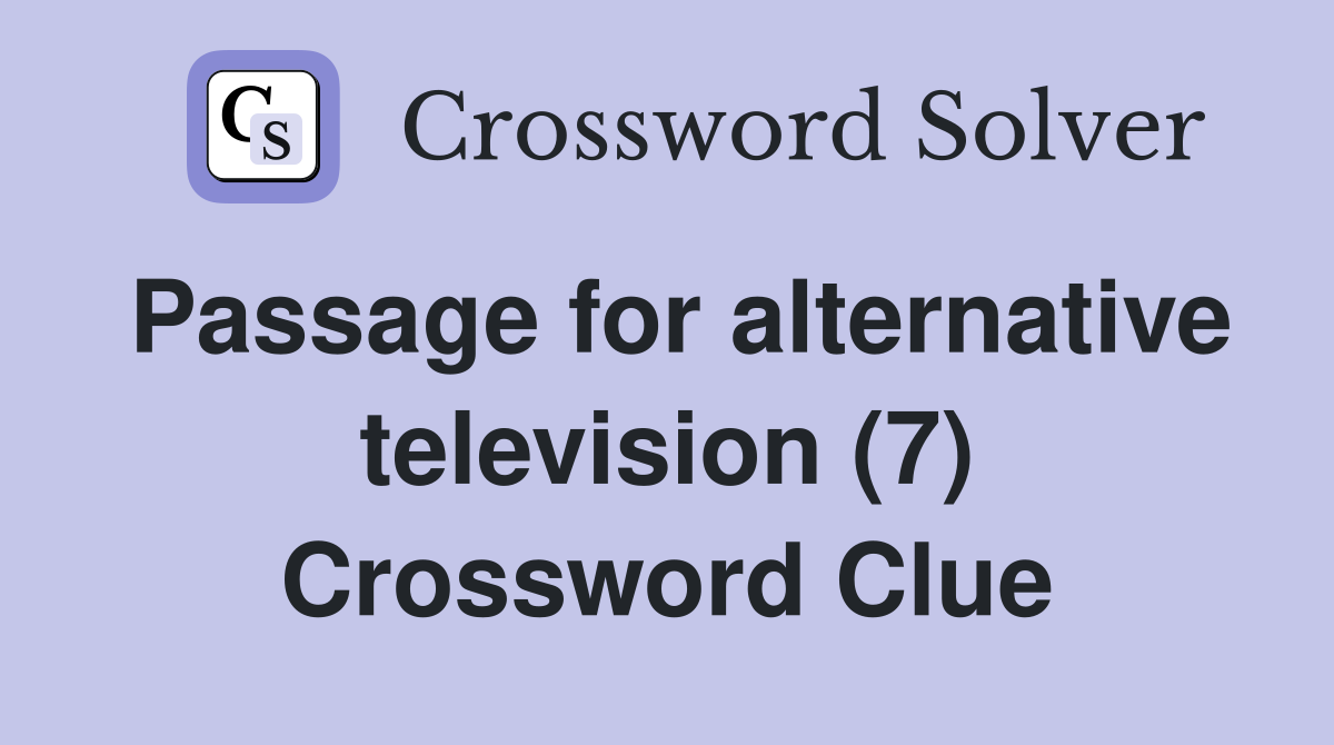 Passage for alternative television (7) Crossword Clue