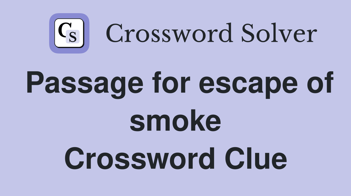 Passage for escape of smoke Crossword Clue