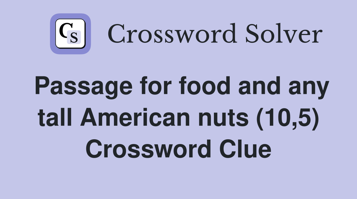 Passage for food and any tall American nuts (10,5) Crossword Clue