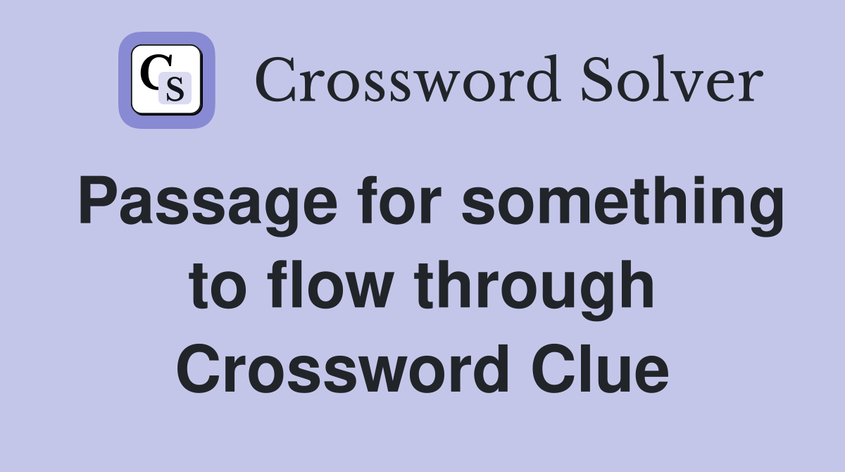 Passage for something to flow through Crossword Clue
