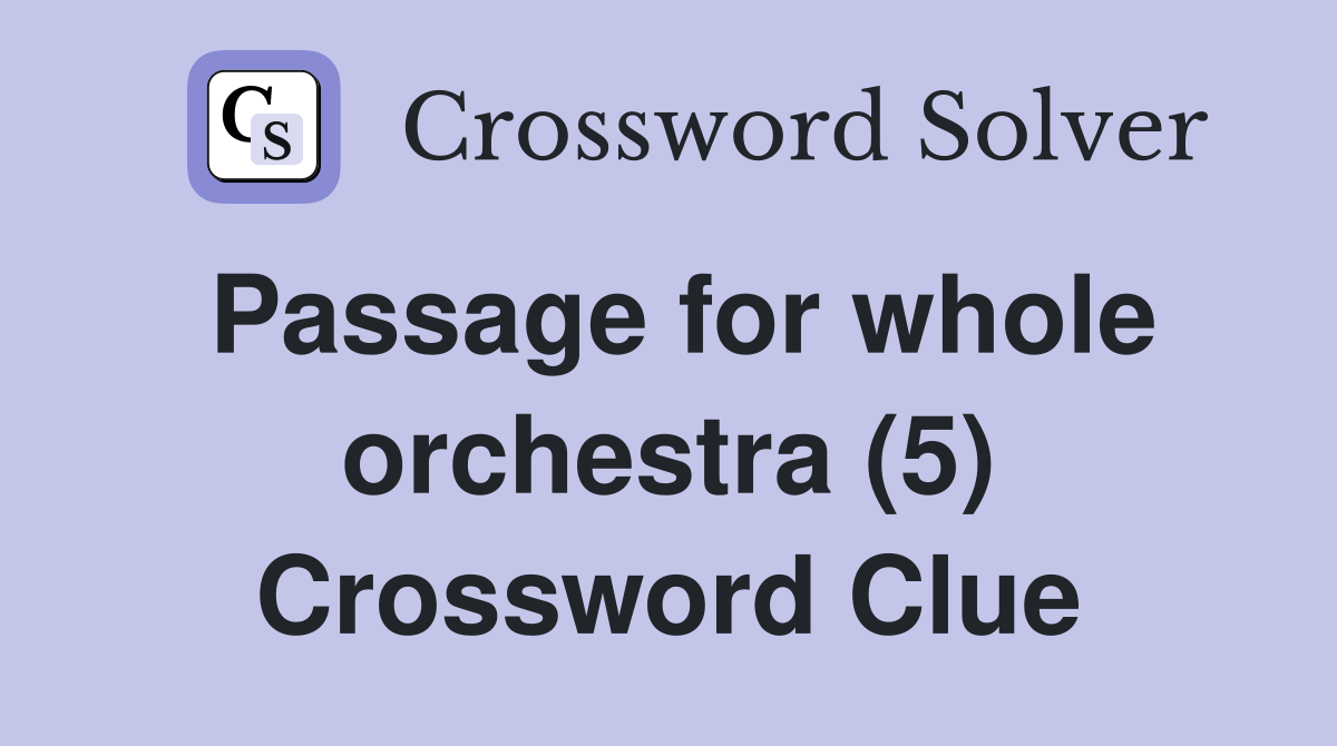 Passage for whole orchestra (5) Crossword Clue