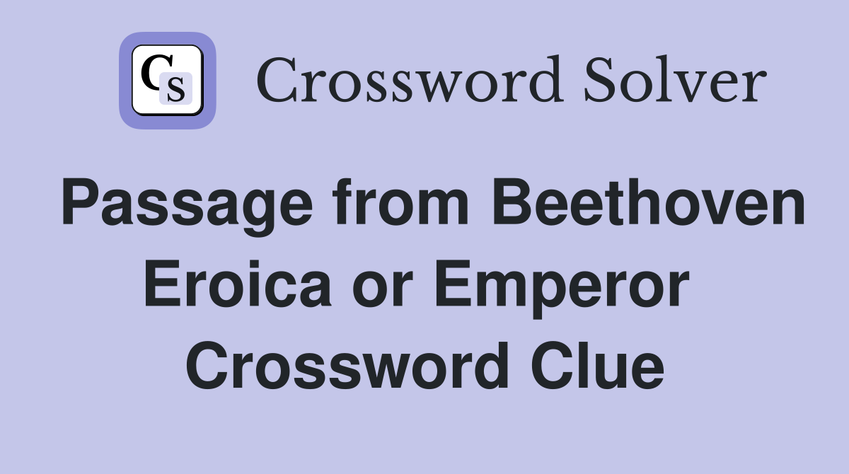 Passage from Beethoven Eroica or Emperor  Crossword Clue