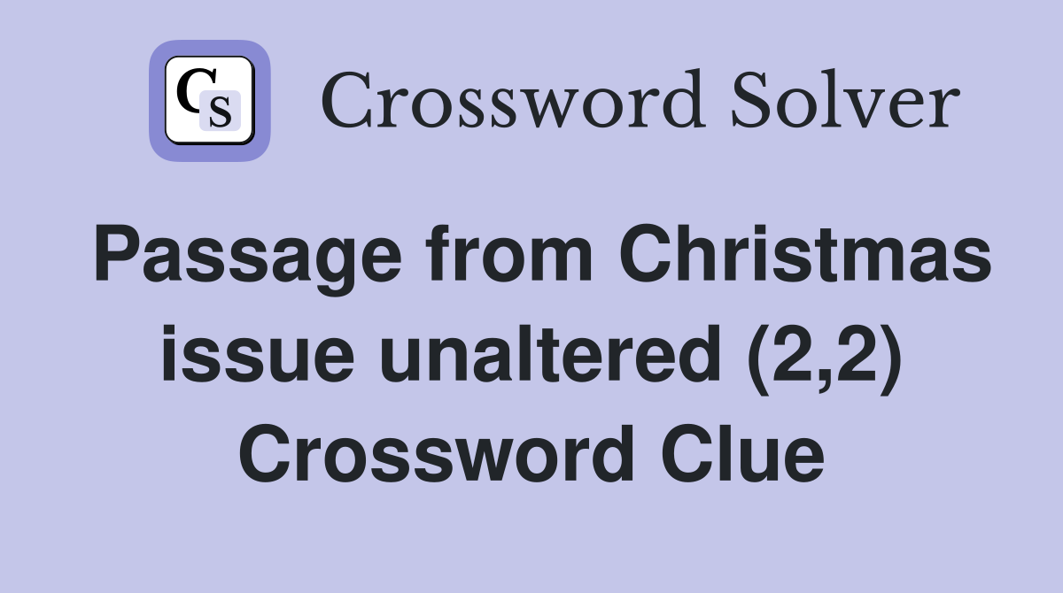 Passage from Christmas issue unaltered (2,2) Crossword Clue