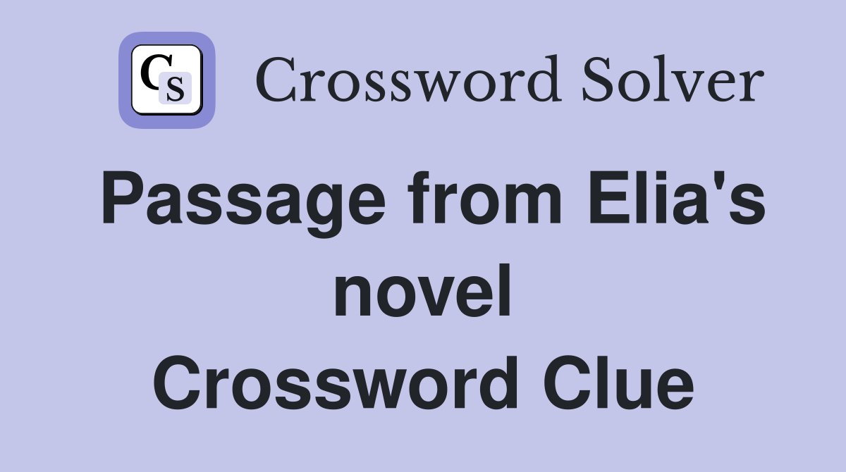 Passage from Elia's novel Crossword Clue