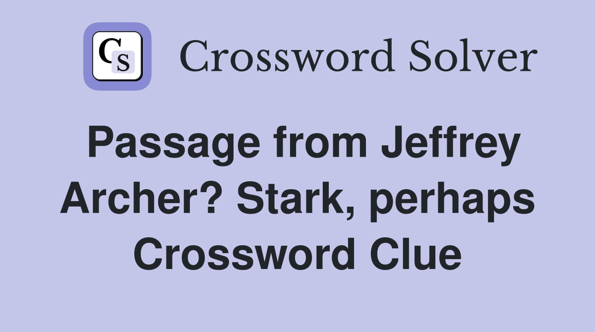 Passage from Jeffrey Archer? Stark, perhaps Crossword Clue