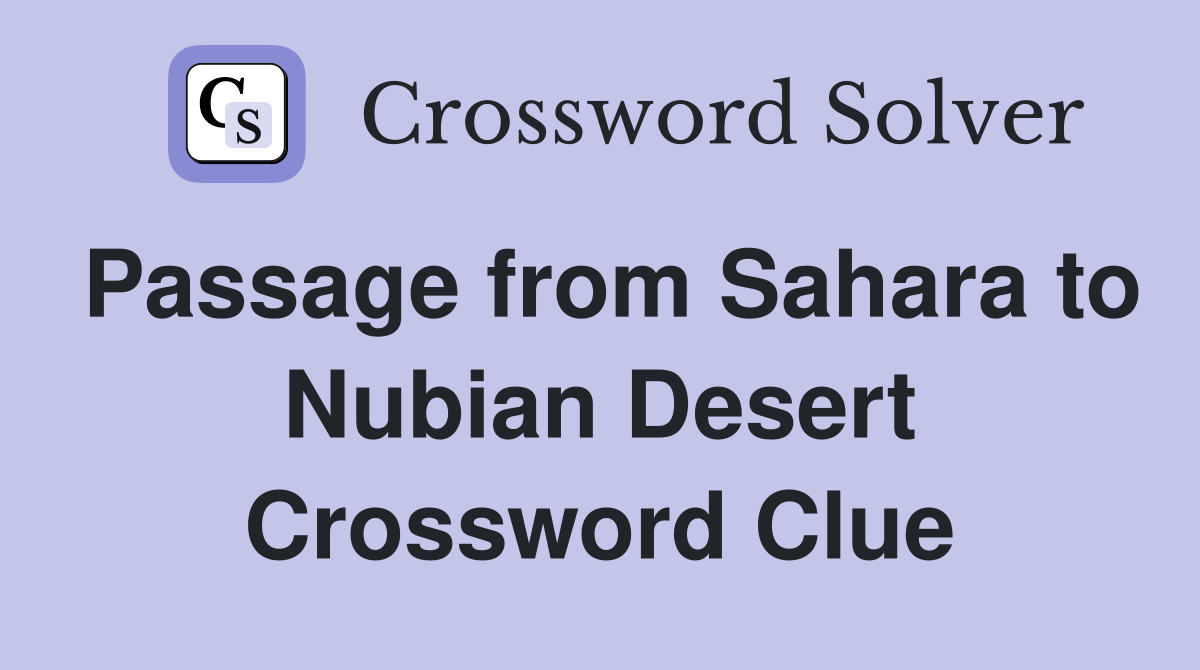 Passage from Sahara to Nubian Desert Crossword Clue