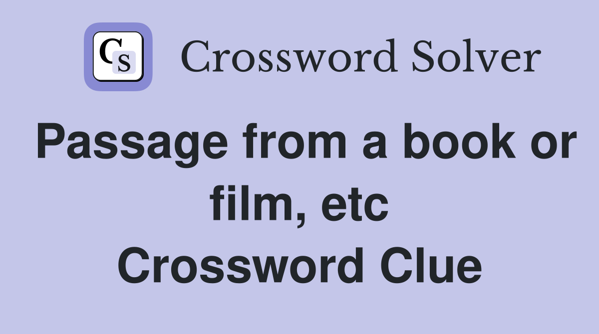 Passage from a book or film, etc Crossword Clue